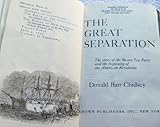 Front cover for the book The Great Separation: The Story of the Boston Tea Party and the Beginning of the American Revolution by Donald Barr Chidsey