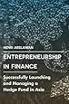 Entrepreneurship in Finance: Successfully Launching and Managing a Hedge Fund in Asia