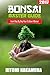 Bonsai Master Guide: How to grow a bonsai tree: 2017: Bonsai Beginner's Guide