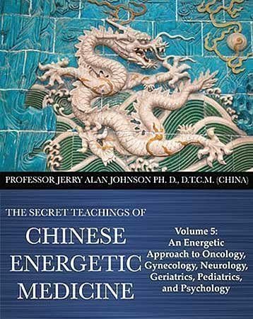 The Secret Teachings of Chinese Energetic Medicine Volume 1