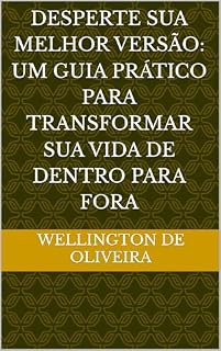 Livro Desperte Sua Melhor Versão: Um Guia Prático Para Transformar Sua Vida de Dentro Para Fora