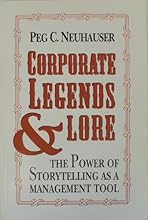 Corporate Legends and Lore: The Power of Storytelling As a Management Tool