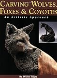 Carving Wolves, Foxes & Coyotes: An Artistic Approach by 