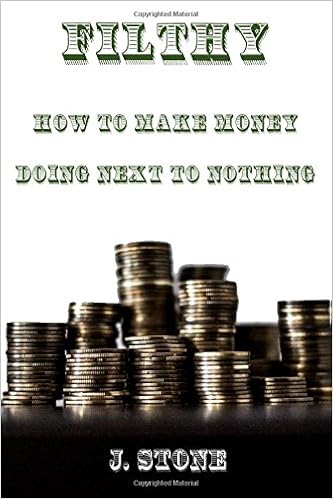Filthy How To Make Money Doing Next To Nothing J Stone - filthy how to make money doing next to nothing j stone 9781544877143 amazon com books