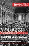 Le traité de Versailles et la fin de la Première Guerre mondiale: Chronique d'une paix manquée (G by