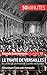 Le traité de Versailles et la fin de la Première Guerre mondiale: Chronique d'une paix manquée (G by