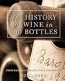 The History of Wine in 100 Bottles: From Bacchus to Bordeaux and Beyond The History of Wine in 100 Bottles: From Bacchus to Bordeaux and Beyond