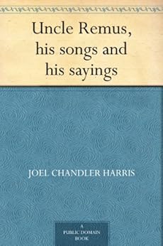 Uncle Remus, his songs and his sayings - Kindle edition by Joel
