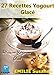 27 Magiques Recettes Faciles Yogourt Glacé - Régale Garantie: Dessert Yogourt Glacé (French Editi by Emilie Susanne