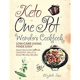Keto One Pot Wonders Cookbook - Low Carb Living Made Easy: Delicious Slow Cooker, Crockpot, Skillet &amp; Roasting Pan Recipes (Elizabeth Jane Cookbook 9)