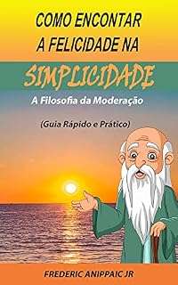 Livro Como Encontrar a Felicidade na Simplicidade : A Filosofia da Moderação