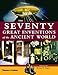 The Seventy Great Inventions Of The Ancient World