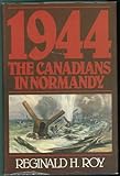 Front cover for the book 1944: The Canadians in Normandy (Canadian War Museum Historical Publications) by Reginald H. Roy
