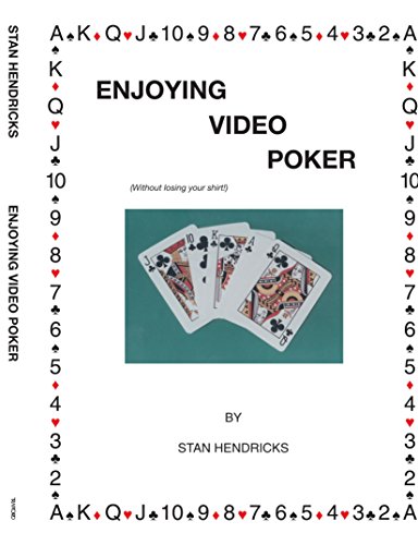 Enjoying Video Poker (Without Losing Your Shirt) by Stan Hendricks