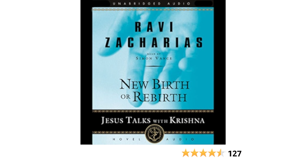 New Birth Or Rebirth Jesus Talks With Krishna Audible Audio Edition Ravi Zacharias Simon Vance Christianaudio Com Audible Audiobooks Amazon Com