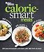 Better Homes and Gardens Calorie-Smart Meals: 150 Recipes for Delicious 300-, 400-, and 500-Calorie by Better Homes and Gardens