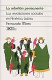 Rebelion permanente. Las revoluciones sociales en America Latina (Historia) (Spanish Edition)