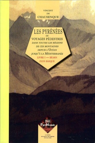 Les  Pyrénées ou Voyages pédestres dans toutes les parties de ces montagnes depuis l'océan jusqu'à la Méditerrannée