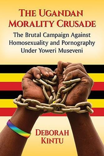 The Ugandan Morality Crusade: The Brutal Campaign Against Homosexuality and Pornography Under Yoweri Museveni