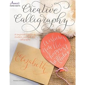 Creative Calligraphy: A Beginner's Guide to Modern, Pointed-Pen Calligraphy