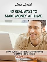 40 Real Ways to Make Money at Home: Replace Your Income or Make Extra Money 40 Real Ways to Make Money at Home: Replace Your Income or Make Extra Money