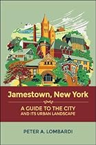 Jamestown; New York: A Guide to the City and Its Urban Landscape