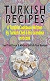 Turkish Recipes: A Turkish Cookbook Written By Turkish Chef & His Grandma: Real Traditional & Modern Turkish Food Recipes (Turkish Recipe Book, Turkish Cook Book, Turkish Food Book) by Ahmet Demir