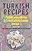 Turkish Recipes: A Turkish Cookbook Written By Turkish Chef & His Grandma: Real Traditional & Modern Turkish Food Recipes (Turkish Recipe Book, Turkish Cook Book, Turkish Food Book) by Ahmet Demir