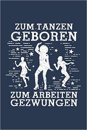 Zum Tanzen Geboren Zum Arbeiten Gezwungen Notizbuch Fur Tanzerin Tanzerin Tanzer Mann Frau Tanz A5 Dotted Punktraster Bullet Journal German Edition Notizbucher Und Geschenkideen Leidenschaft Tanzen 9781798795088 Amazon Com Books