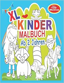 XL Kinder Malbuch ab 2 Jahren: Ein Ausmalbuch für Kinder ab 2 Jahren