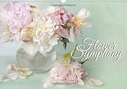 Flower Symphony 2017: Fill Your Upcoming 2016, with 12 Months of Lovely Little Bouquets All Year Round. (Calvendo Nature)