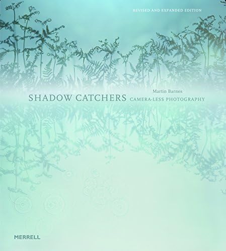 Shadow Catchers: Camera-less Photography by Martin Barnes (2012-09-04) Hardcover – September 4, 2012