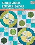 Simple Circles and Quick Curves: Machine Applique the Easy Way by Nancy Mahoney