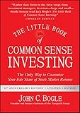 The Little Book of Common Sense Investing: The Only Way to Guarantee Your Fair Share of Stock Market Returns (Little Books. Big Profits)