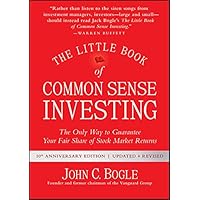 The Little Book of Common Sense Investing: The Only Way to Guarantee Your Fair Share of Stock Market Returns (Little Books, B