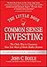 The Little Book of Common Sense Investing: The Only Way to Guarantee Your Fair Share of Stock Market Returns (Little Books. Big Profits) primary