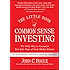 The Little Book of Common Sense Investing: The Only Way to Guarantee Your Fair Share of Stock Market Returns (Little Books. Big Profits)