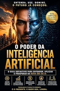 Livro O Poder da Inteligência Artificial : O Guia definitivo para entender, aplicar e prosperar na nova era da IA