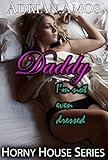 Daddy, I'm Not Even Dressed (TABOO Horny House Series)