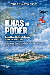 Livro ILHAS DO PODER : Geopolítica, Direito e Soberania no Mar do Sul da China - Da construção de ilhas artificiais ao controlo de rotas marítimas estratégicas ... (International Law Mastery Series Livro 3)