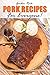 Pork Recipes for Everyone!: The Pork Cookbook You've Been Expecting All Your Life