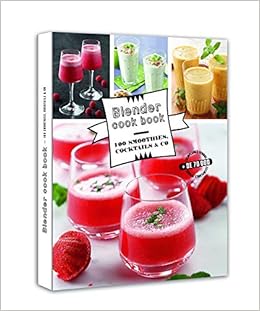 Amazon Com Blender Cook Book 100 Smoothies Cocktails Co French Edition 9782841237340 Collectif Books