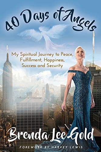 40 Days of Angels: My Spiritual Journey to Peace, Fulfillment, Happiness, Success and Security by Brenda Gold