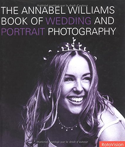 The Annabel Williams Book Of Wedding And Portrait Photography Williams Annabel 0002880467799 Amazon Com Books