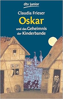 Oskar und das Geheimnis der Kinderbande, by Claudia Frieser Oskar und das Geheimnis der Kinderbande, by Claudia Frieser