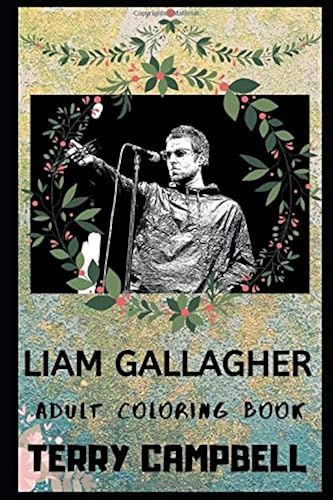 Download Liam Gallagher Adult Coloring Book: Sexy Oasis Frontman and Acclaimed Lyricist Inspired Coloring Book for Adults PDF