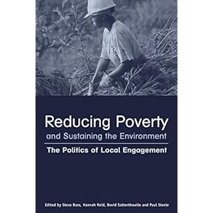 Reducing Poverty and Sustaining the Environment: The Politics of Local Engagement