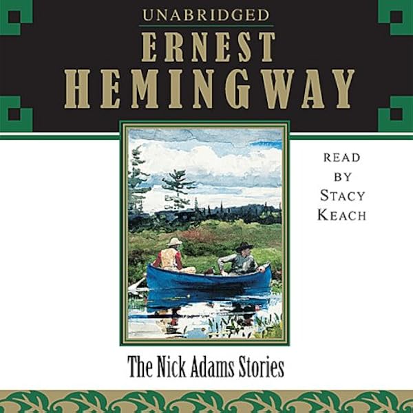 Amazon Com The Nick Adams Stories Audible Audio Edition Ernest Hemingway Stacy Keach Simon Schuster Audio Audible Audiobooks