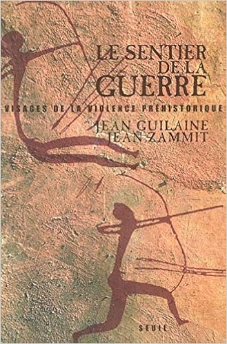 Le Sentier de la guerre : Visages de la violence préhistorique, by Jean Guilaine Jean Zammit Le Sentier de la guerre : Visages de la violence préhistorique, by Jean Guilaine Jean Zammit