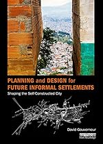 Planning and Design for Future Informal Settlements: Shaping the Self-Constructed City